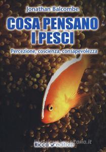 Cosa pensano i pesci. Percezione, coscienza, consapevolezza.pdf