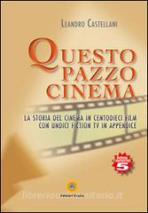 Questo pazzo cinema. La storia del cinema in centodieci film con unidici fiction Tv in appendice.pdf