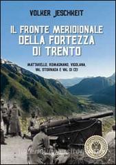 Il fronte meridionale della fortezza di Trento. Mattarello, Romagnano, Vigolana, Val Stornada e Val di Cei.pdf
