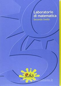 Laboratorio di matematica per lo sviluppo, il recupero e il potenziamento degli apprendimenti. Matematica 2°livello. Con quaderno operativo.pdf