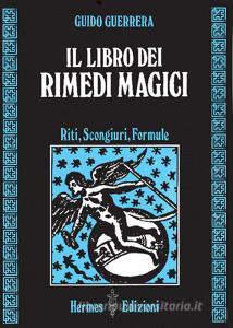 Il libro dei rimedi magici. Riti, scongiuri, formule.pdf