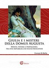 Giulia e i misteri della Domus Augusta. Donne, potere e propaganda tra fine repubblica ed inizio principato.pdf