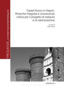 Castel Nuovo in Napoli. Ricerche integrate e conoscenza critica per il progetto di restauro e di valorizzazione.pdf