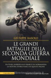Le grandi battaglie della seconda guerra mondiale. Dal fronte italiano alla Russia, da Pearl Harbor allo sbarco in Normandia, tutti gli scontri decisivi dellultimo con.pdf