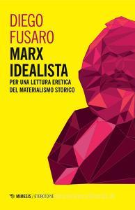Marx idealista. Per una lettura eretica del materialismo storico.pdf