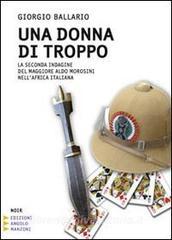 Una donna di troppo. La seconda indagine del maggiore Aldo Morosini nellAfrica Orientale Italiana. Ediz. a caratteri grandi.pdf
