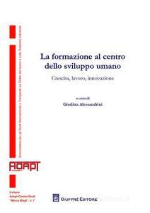 La formazione al centro dello sviluppo umano. Crescita, lavoro, innovazione.pdf