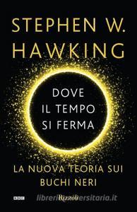 Dove il tempo si ferma. La nuova teoria sui buchi neri.pdf