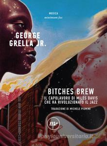 Bitches brew. Il capolavoro di Miles Davis che ha rivoluzionato il jazz.pdf