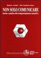 Non solo comunicare. Teoria e pratica del comportamento assertivo.pdf
