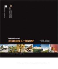 Costruire il trentino. Premio di architettura 2001-2008. Ediz. illustrata.pdf
