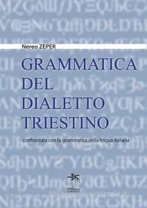 Grammatica del dialetto triestino confrontata con la grammatica della lingua italiana.pdf