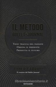 Il metodo Bullet Journal. Tieni traccia del passato, ordina il presente, progetta il futuro.pdf