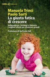 La giusta fatica di crescere. Indipendenza, inciampi e fantasia, i migliori alleati per diventare grandi.pdf