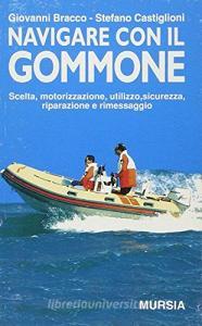 Navigare con il gommone. Scelta, motorizzazione, utilizzo, sicurezza, riparazione e rimessaggio.pdf