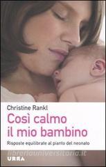 Così calmo il mio bambino. Risposte equilibrate al pianto del neonato.pdf