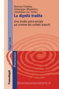 La dignità tradita. Uno studio psico-sociale sul crimine dei colletti bianchi.pdf