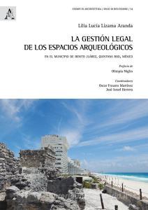 La gestión legal de los espacios arqueológicos. En el municipio de Benito Juarez, Quintana Roo, Mexico.pdf