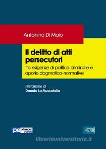 Il delitto di atti persecutori tra esigenze di politica criminale e aporie dogmatico-normative.pdf