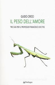 Il peso dellamore. Tre casi per il professor Francesco de Stisi.pdf