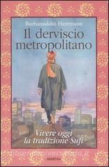 Il derviscio metropolitano. Vivere oggi la tradizione Sufi.pdf