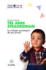 Tre anni straordinari. Lo sviluppo psicologico dei più piccoli.pdf