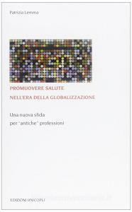 Promuovere salute nellera della globalizzazione. Una nuova sfida per «antiche» professioni.pdf