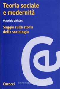 Teoria sociale e modernità. Saggio sulla storia della sociologia.pdf