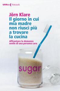 Il giorno in cui mia madre non riuscì più a trovare la cucina. Affrontare la demenza senile di una persona cara.pdf