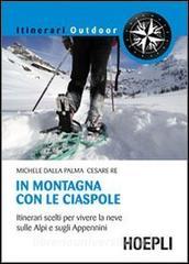 In montagna con le ciaspole. Itinerari scelti per vivere la neve sulle Alpi e sugli Appennini.pdf