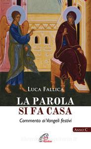 La Parola si fa casa. Commento ai Vangeli festivi. Anno C.pdf