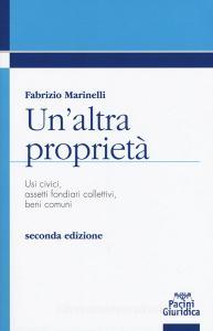 Un altra proprietà. Usi civici, assetti fondiari collettivi, beni comuni.pdf