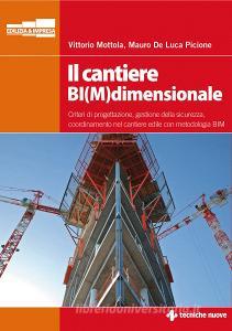 Il cantiere BI(M)dimensionale. Criteri di progettazione, gestione della sicurezza, coordinamento nel cantiere edile con metodologia BIM.pdf