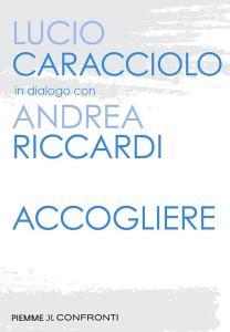 Ebook Accogliere di Caracciolo Lucio, Riccardi Andrea edito da Piemme