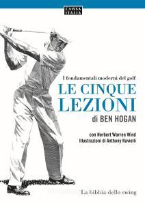 Le cinque lezioni di Ben Hogan. I fondamentali moderni del golf. Ediz. illustrata.pdf