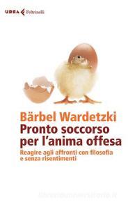 Pronto soccorso per lanima offesa. Reagire agli affronti con filosofia e senza risentimenti.pdf