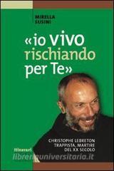 «Io vivo rischiando per te». Christopher Lebreton trappista, martire del XX secolo.pdf