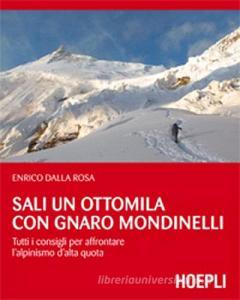 Sali un ottomila con Gnaro Mondinelli. Tutti i consigli per affrontare lalpinismo dalta quota.pdf