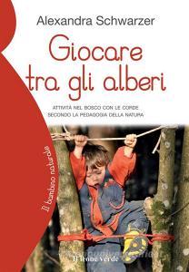 Giocare tra gli alberi. Attività nel bosco con le corde secondo la pedagogia della natura.pdf