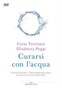 Curarsi con lacqua. Il metodo Kneipp e lidrotermofangoterapia: la natura al servizio della salute. Con DVD video.pdf