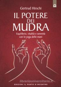 Il potere dei mudra. Equilibrio, vitalità e serenità con lo yoga delle mani.pdf