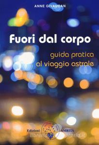 Fuori dal corpo. Guida pratica al viaggio astrale.pdf