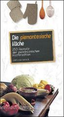 Die piemontesische Küche. 250 Rezepte der piemontesichen Kochtradition.pdf