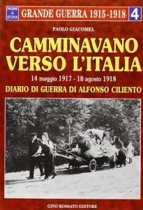 Camminavano verso lItalia. 14 maggio 1917-18 agosto 1918: diario di guerra di Alfonso Ciliento.pdf