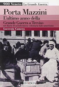 Porta Mazzini. Lultimo anno della grande guerra a Treviso nel diario di uninfermiera volontaria italo-americana.pdf