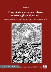 «Incomincia una serie di strane e meravigliose vicende». Nuovi appunti per un Laboratorio di progettazione architettonica 1.pdf