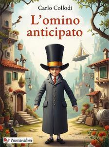 Ebook L'omino anticipato di Carlo Collodi edito da Passerino