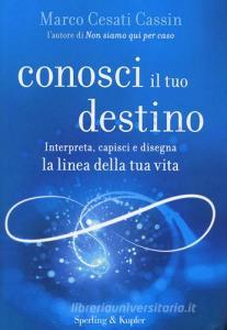 Conosci il tuo destino. Interpreta, capisci e disegna la linea della tua vita.pdf