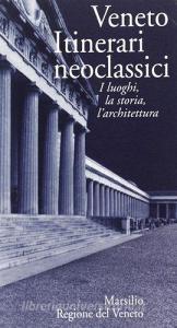 Veneto. Itinerari neoclassici. I luoghi, la storia, larchitettura.pdf