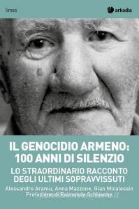 Il genocidio armeno: 100 anni di silenzio. Lo straordinario racconto degli ultimi sopravvissuti.pdf
